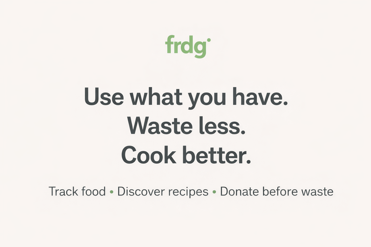 Frdg Rpr frdg - Use what you have. Waste less. Cook better.